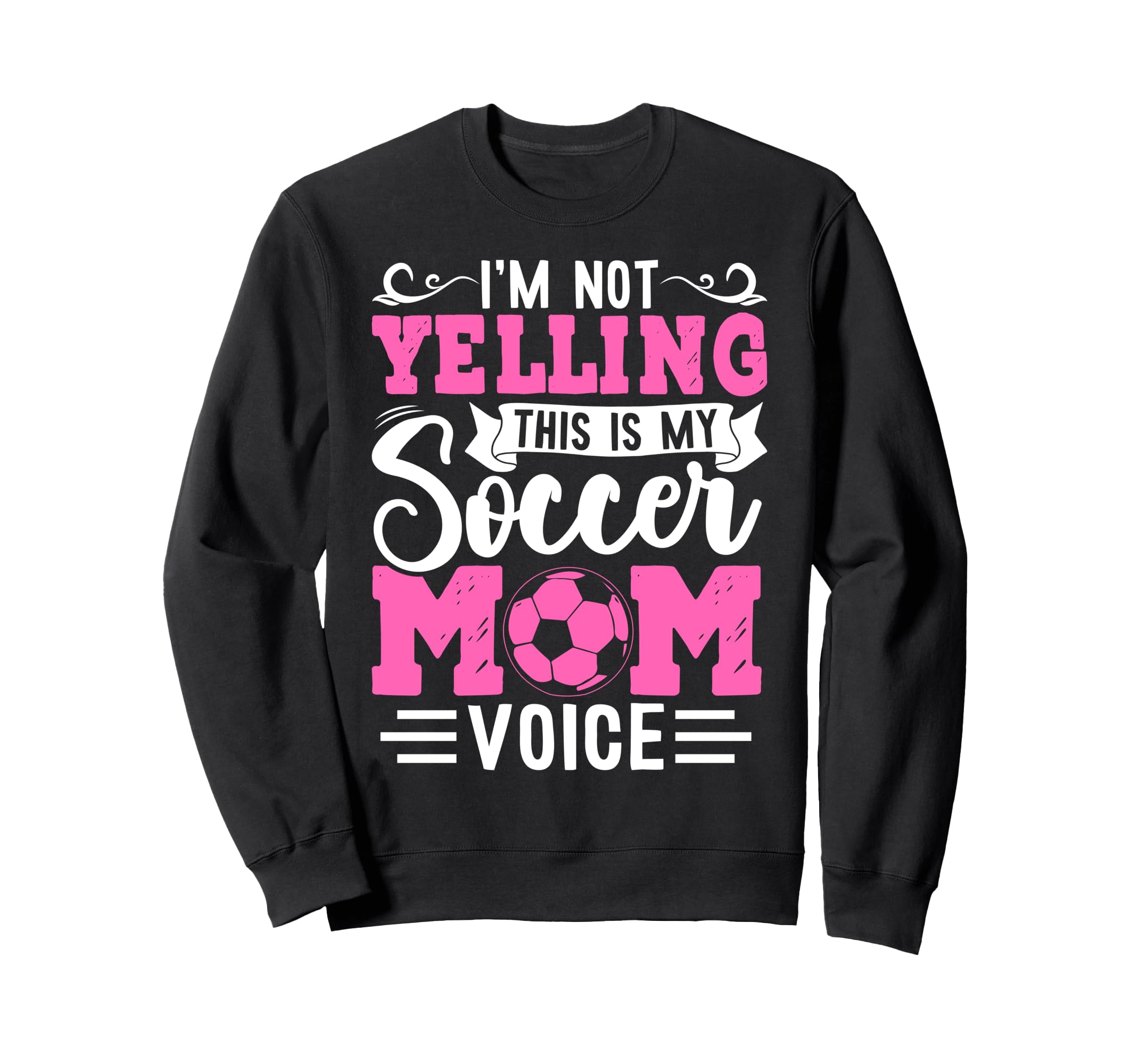 Im Not Yelling This Is My Soccer Mom Sweatshirt - Graphic Print Unisex - T-Shirt, Sweatshirt, Hoodie