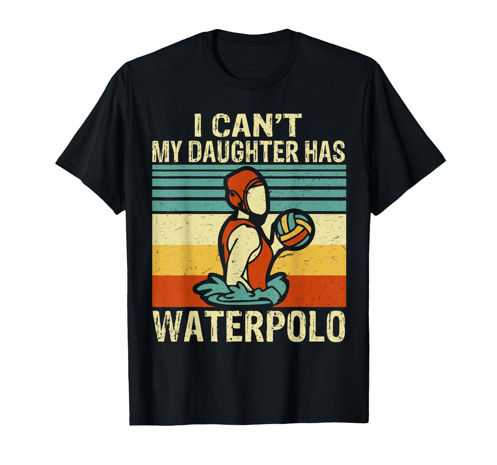 I Cant My Daughter Has Waterpolo T-Shirt - Unique Graphic for Adults - T-Shirt, Sweatshirt, Hoodie