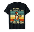 I Cant My Daughter Has Waterpolo T-Shirt - Unique Graphic for Adults - T-Shirt, Sweatshirt, Hoodie