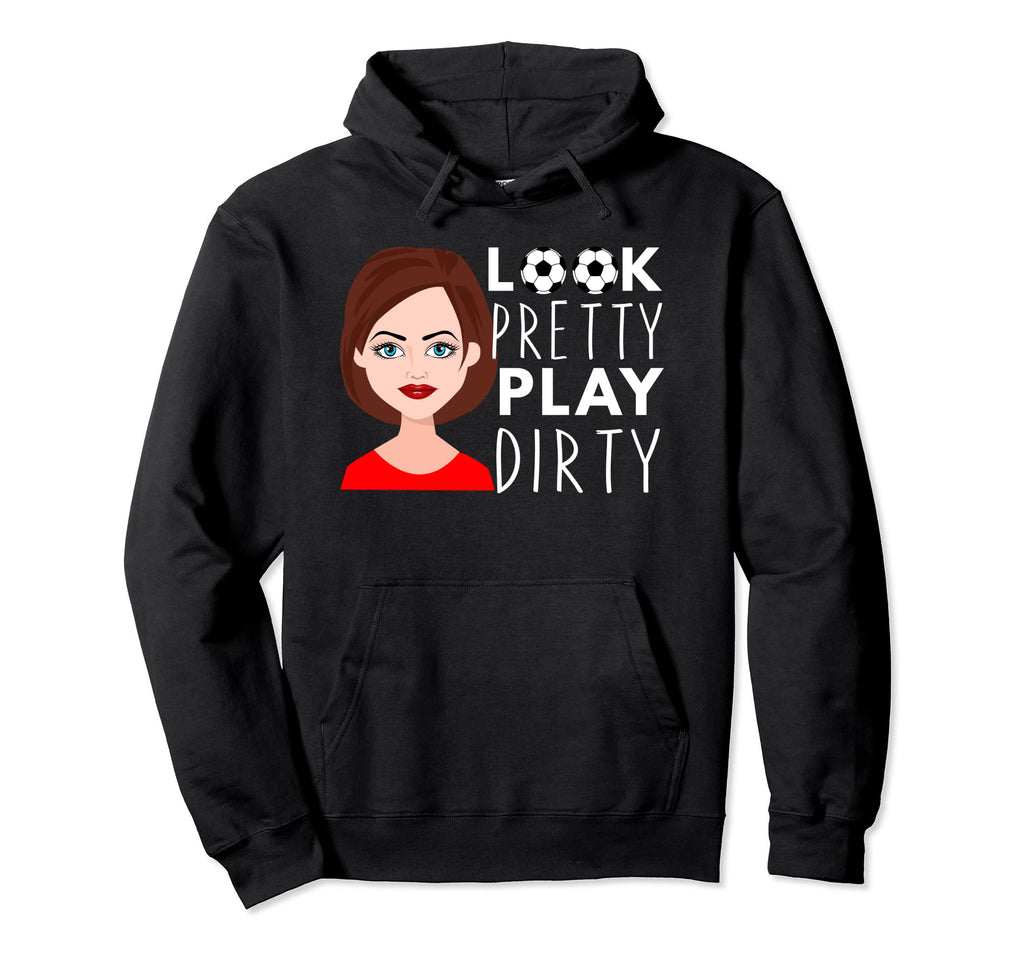 Pretty Playing Dirty Soccer Lover Hoodie - Aesthetic Graphic Men Women - T-Shirt, Sweatshirt, Hoodie