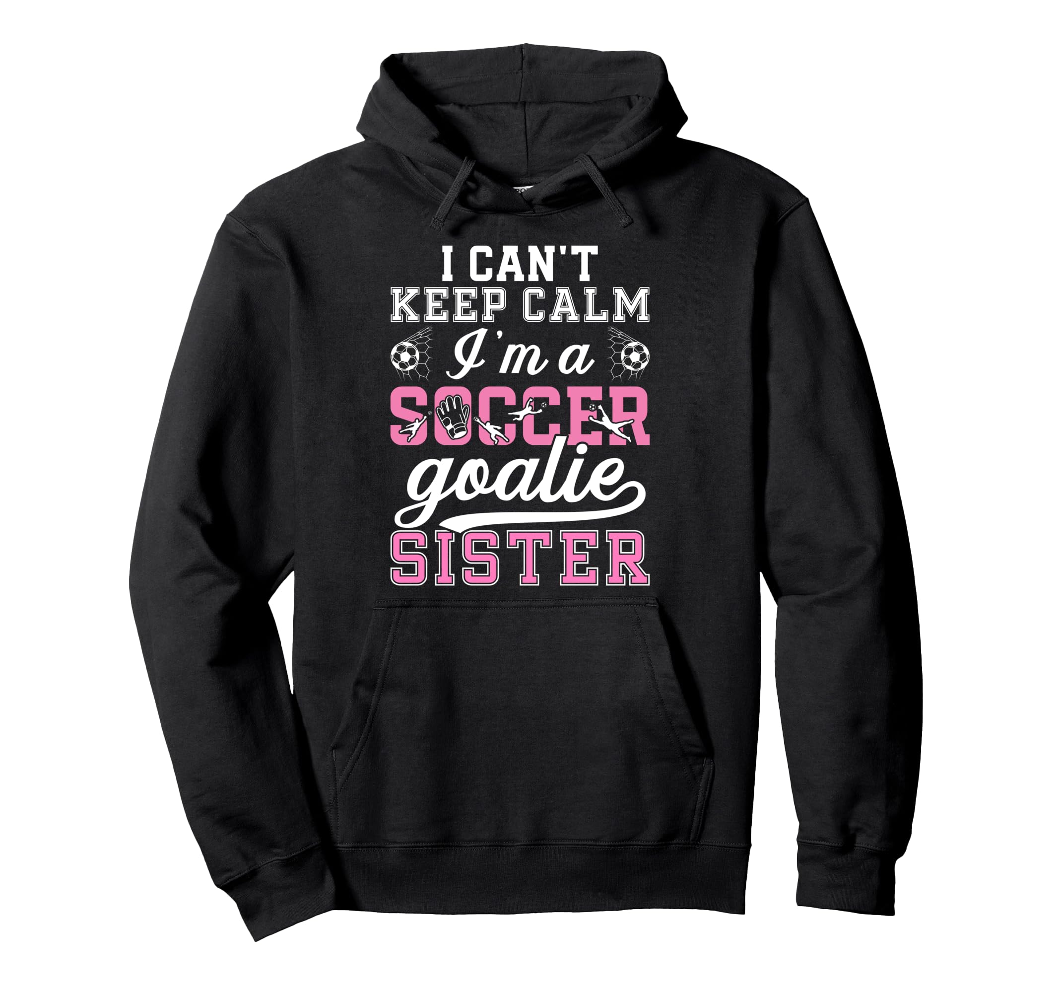Im Soccer Goalie Sister Soccer Keeper Hoodie - Streetwear Style Unisex - T-Shirt, Sweatshirt, Hoodie
