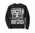 Its Okay If You Dont Like Soccer Sweatshirt - Casual Everyday Wear Unisex - T-Shirt, Sweatshirt, Hoodie