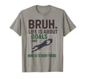 Bruh Life Is About Goals And Mine Is To T-Shirt - Graphic Print Unisex - T-Shirt, Sweatshirt, Hoodie