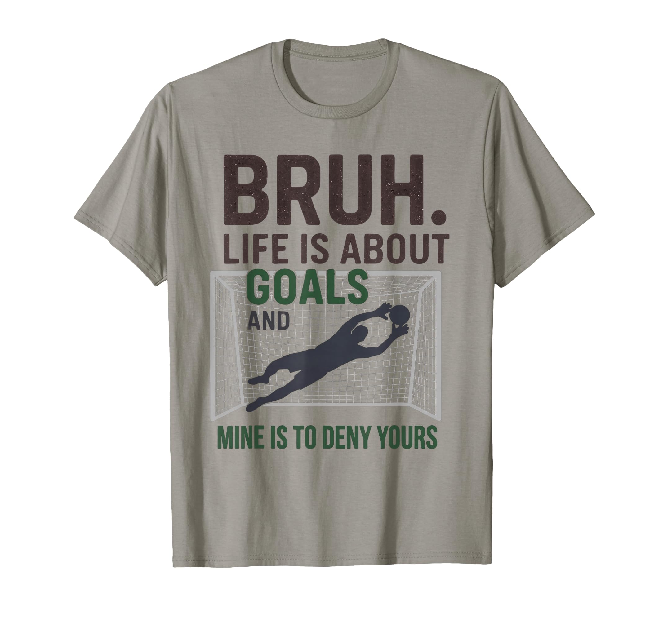 Bruh Life Is About Goals And Mine Is To T-Shirt - Graphic Print Unisex - T-Shirt, Sweatshirt, Hoodie