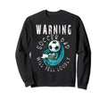 Warning Soccer Dad Will Yell Loudly Sweatshirt - Novelty Apparel Men Women - T-Shirt, Sweatshirt, Hoodie