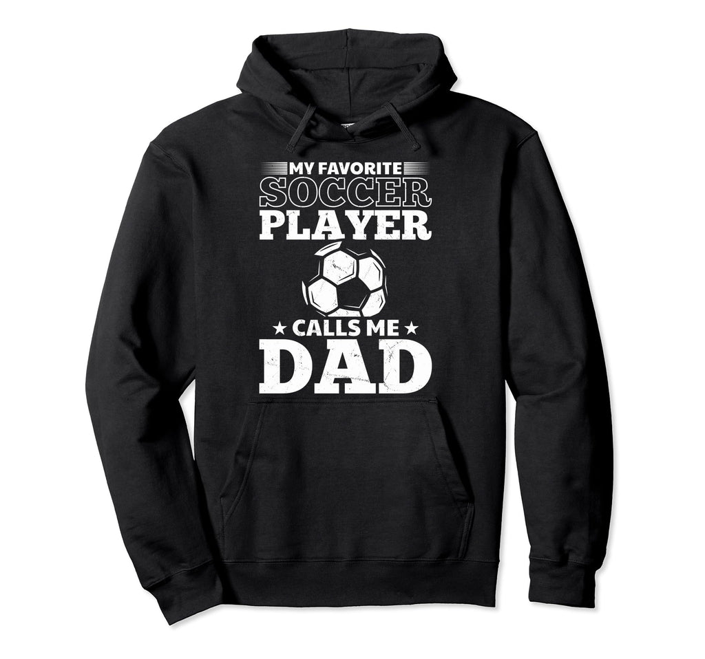 Soccer Father My Favorite Soccer Player Hoodie - Graphic Print for Adults - T-Shirt, Sweatshirt, Hoodie