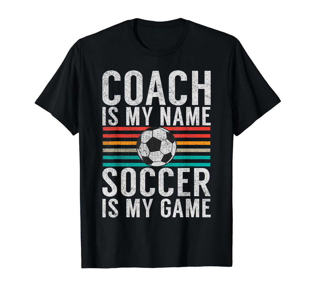 Coach Is My Name Soccer Is My Game T-Shirt - Streetwear Style Men Women - T-Shirt, Sweatshirt, Hoodie