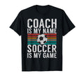 Coach Is My Name Soccer Is My Game T-Shirt - Custom Art Print Unisex - T-Shirt, Sweatshirt, Hoodie