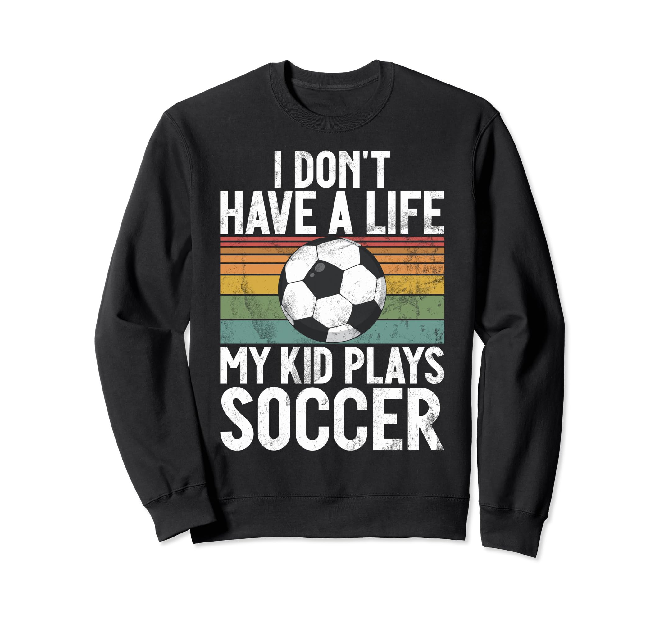 I Dont Have Life Soccer Mom And Dad Sweatshirt - Custom Art Print Men Women - T-Shirt, Sweatshirt, Hoodie