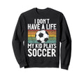 I Dont Have Life Soccer Mom And Sweatshirt - Fun Novelty Design for Adults - T-Shirt, Sweatshirt, Hoodie