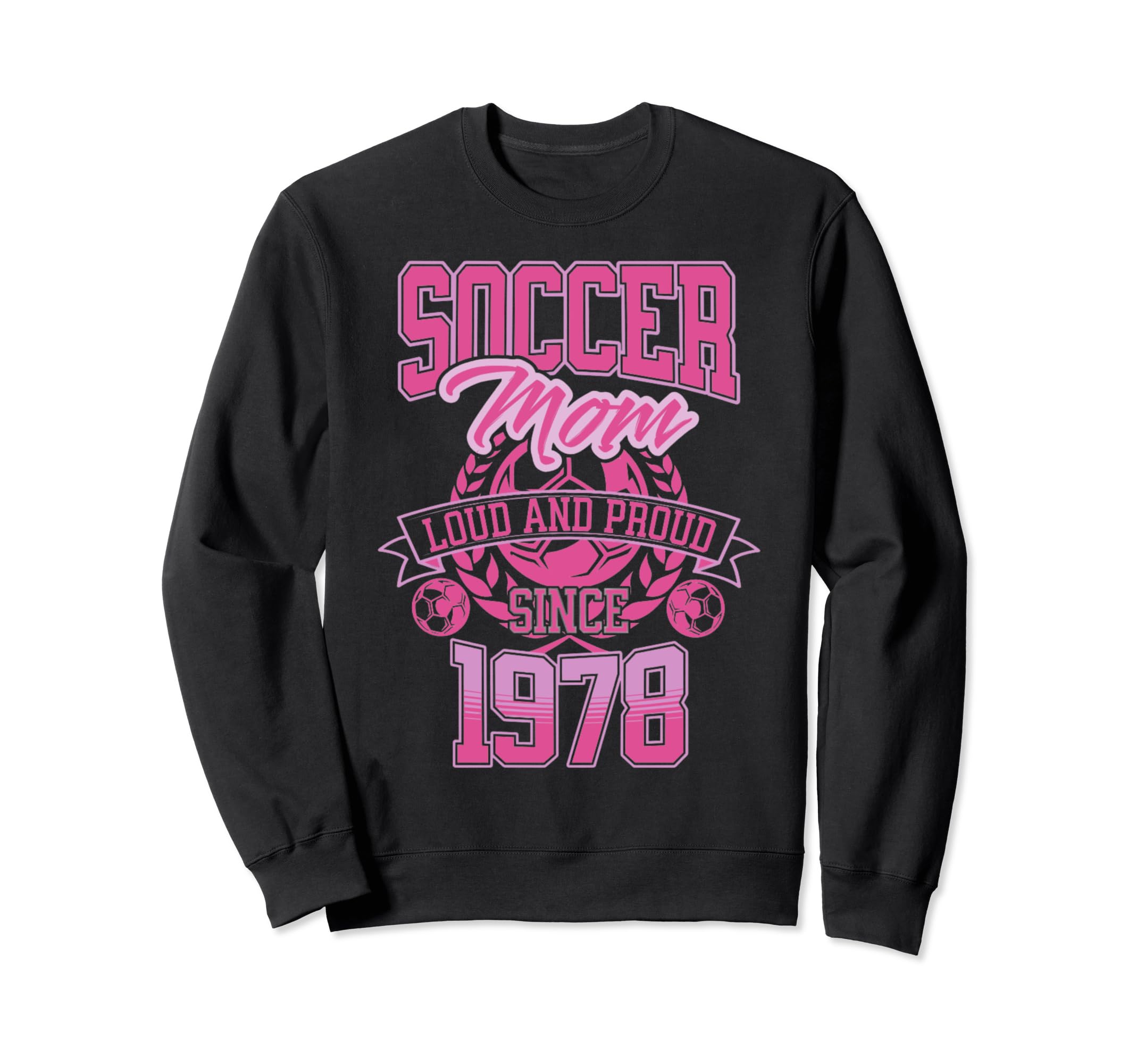 Soccer Mom Loud Proud Since 1978 Sweatshirt - Graphic Print Men Women - T-Shirt, Sweatshirt, Hoodie