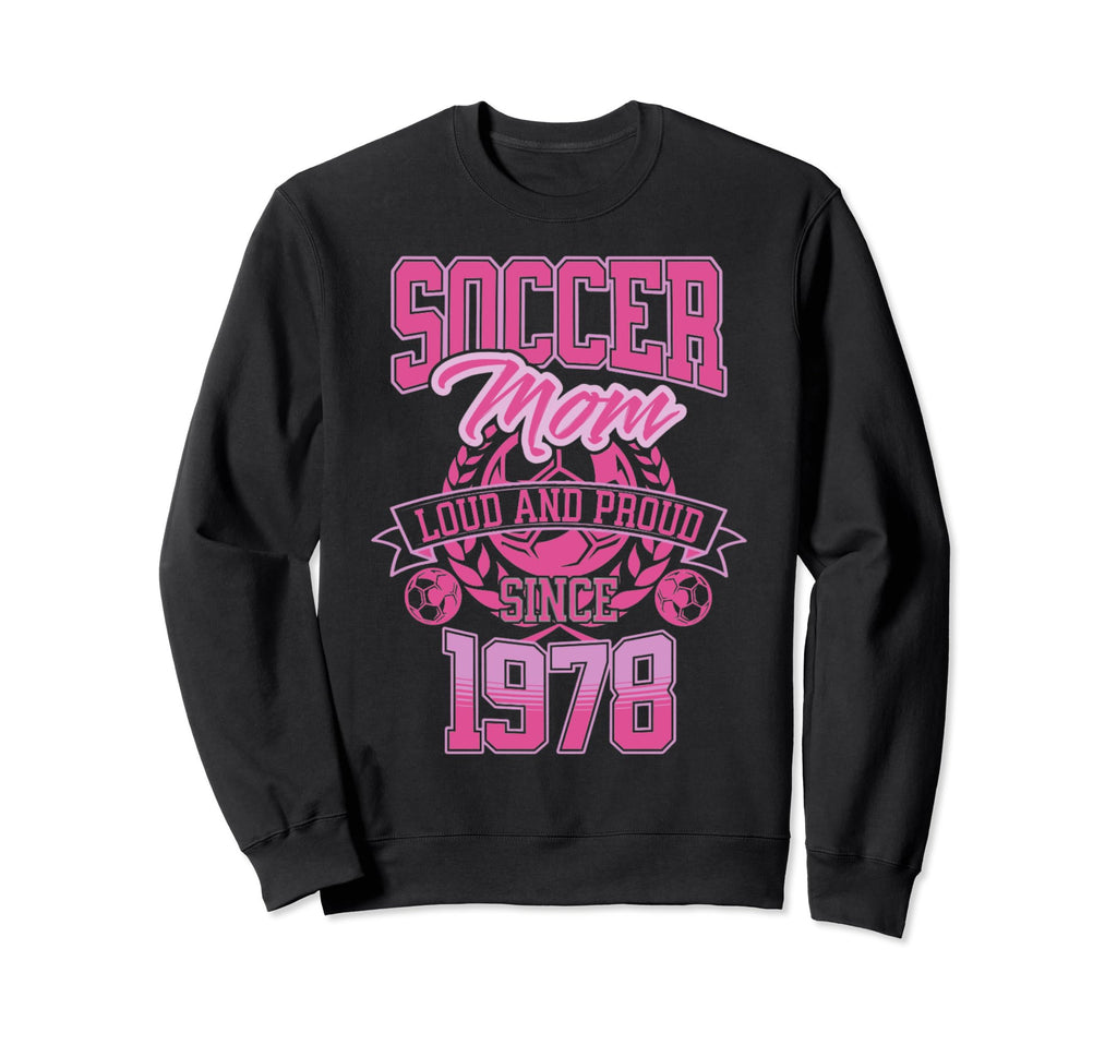 Soccer Mom Loud Proud Since 1978 Sweatshirt - Aesthetic Graphic for Adults - T-Shirt, Sweatshirt, Hoodie