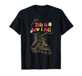 Rollerblading Inline Skates This Is How I T-Shirt - Unique Graphic Unisex - T-Shirt, Sweatshirt, Hoodie