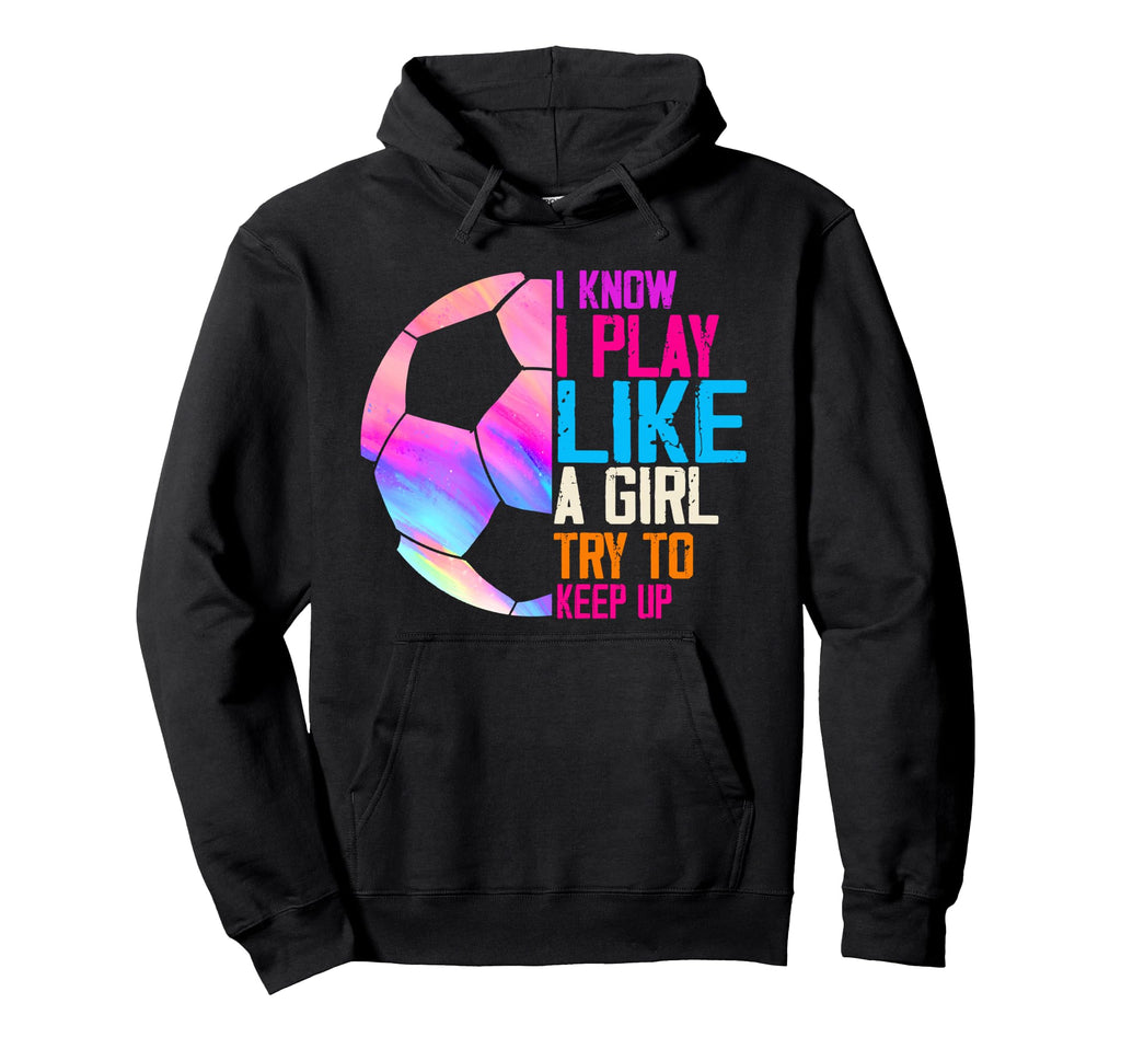 I Know I Play Like Try To Keep Up Funny Hoodie - Trendy Graphic for Adults - T-Shirt, Sweatshirt, Hoodie