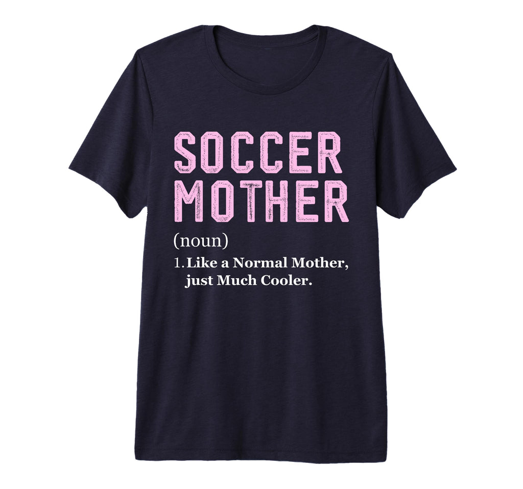 Funny Soccer Player Mother Definition T-Shirt - Custom Art Print Unisex - T-Shirt, Sweatshirt, Hoodie