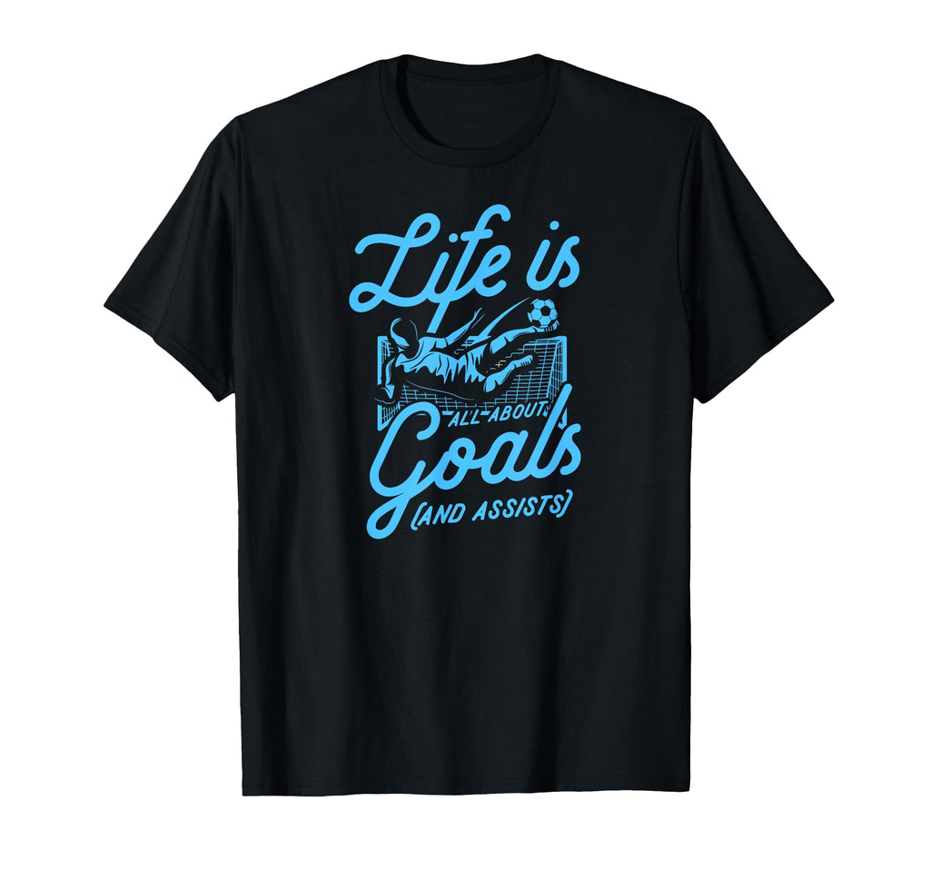 Life Is All About Goals And Assists T-Shirt - Minimalist Print Unisex - T-Shirt, Sweatshirt, Hoodie