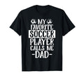 My Favorite Soccer Player Calls Me Dad Gift T-Shirt - Trendy Graphic Unisex - T-Shirt, Sweatshirt, Hoodie