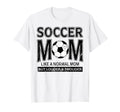 Soccer Mom Funny Not Like Normal Mom T-Shirt - Novelty Apparel Men Women - T-Shirt, Sweatshirt, Hoodie