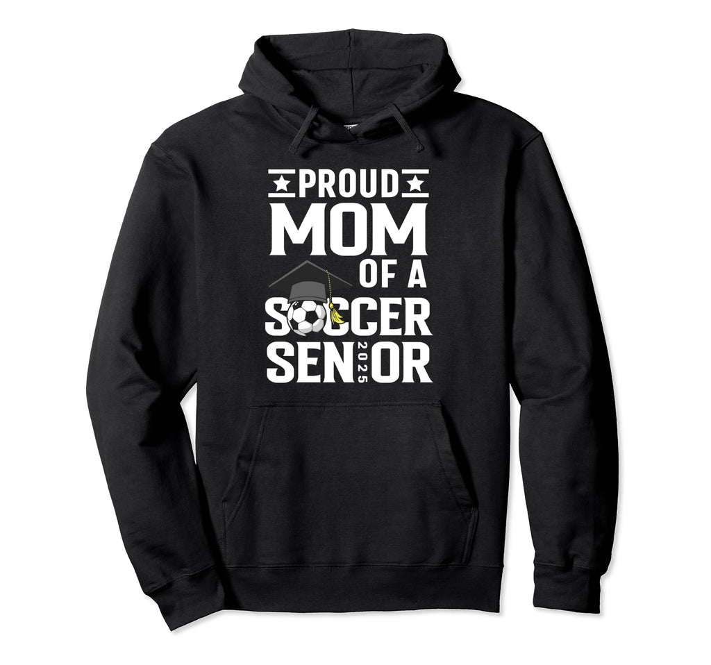 Proud Soccer Senior Mom Class 2025 Hoodie - Casual Everyday Wear Men Women - T-Shirt, Sweatshirt, Hoodie