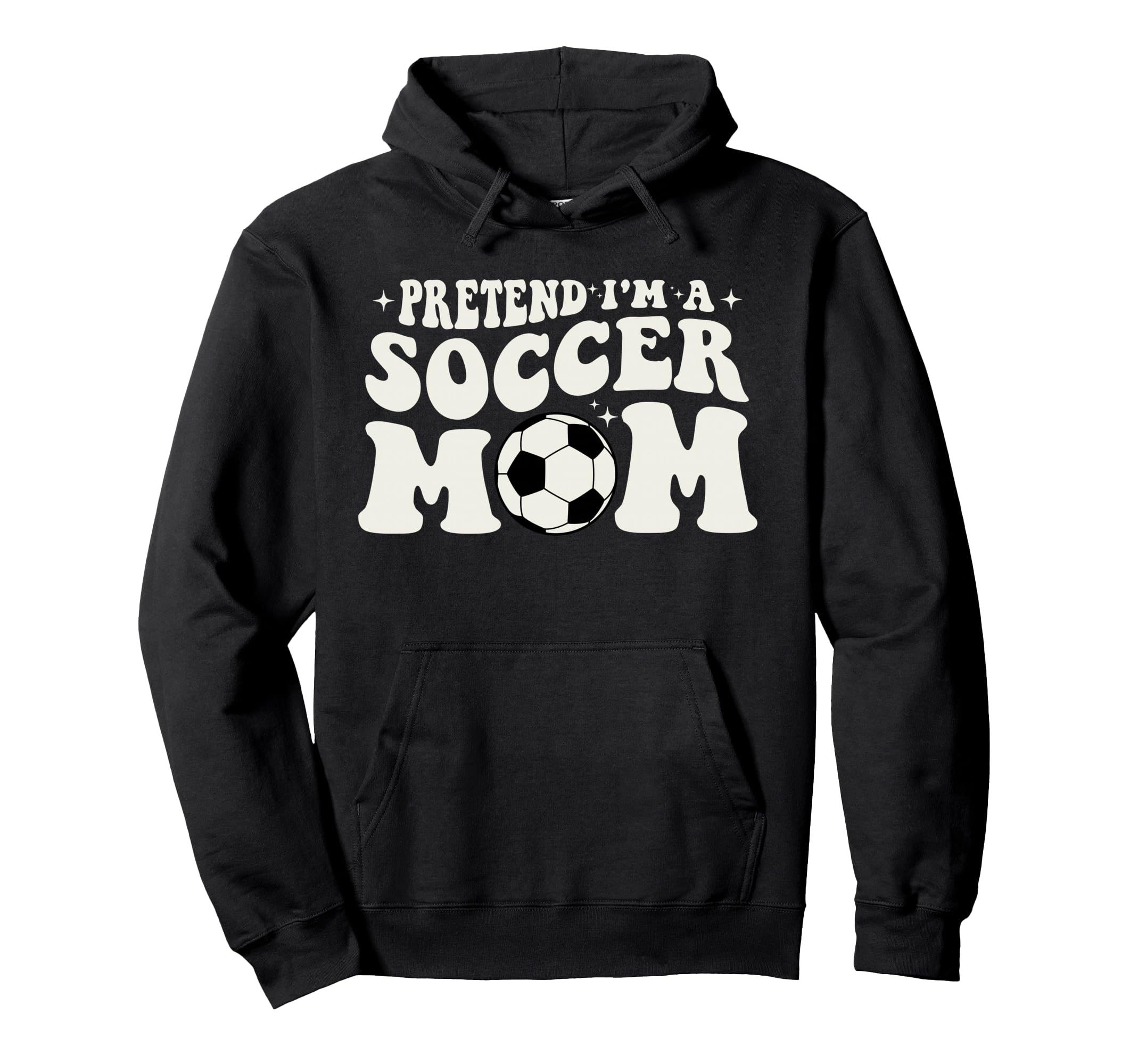 Pretend Im Soccer Mom Funny Soccer Mom Hoodie - Streetwear Style Men Women - T-Shirt, Sweatshirt, Hoodie