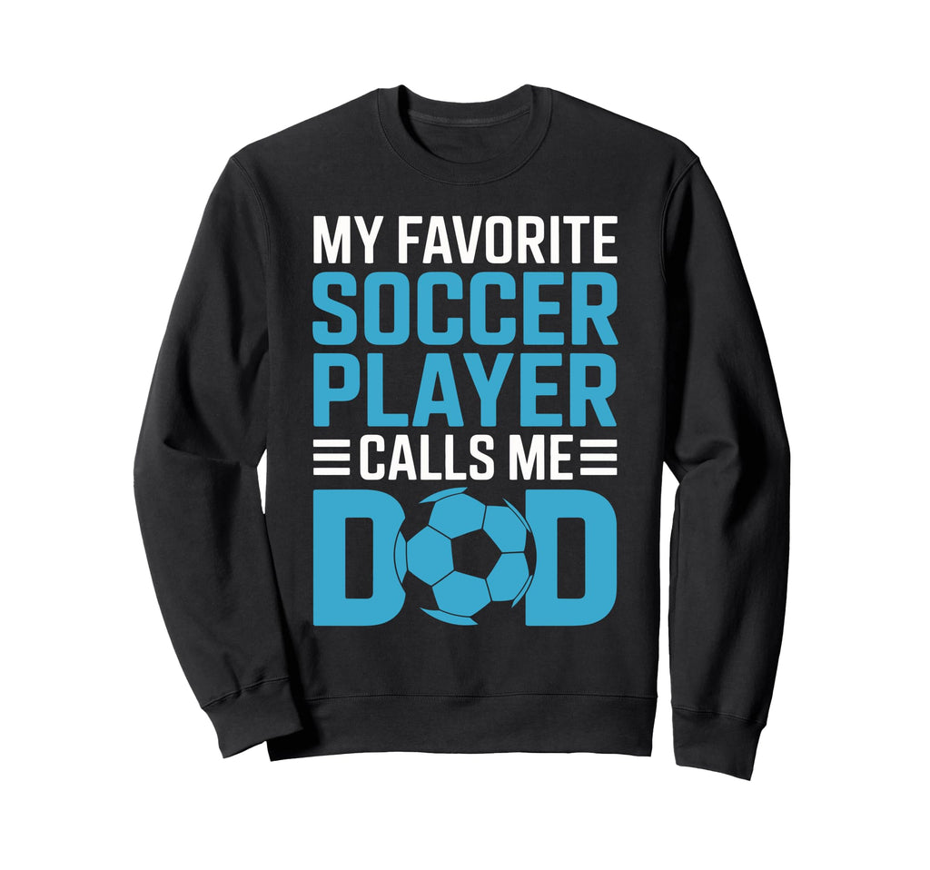 My Favorite Soccer Player Calls Sweatshirt - Streetwear Style for Adults - T-Shirt, Sweatshirt, Hoodie