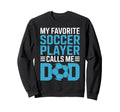My Favorite Soccer Player Calls Sweatshirt - Streetwear Style for Adults - T-Shirt, Sweatshirt, Hoodie