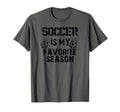 Soccer Lover Funny Soccer Is My Favorite T-Shirt - Novelty Apparel Unisex - T-Shirt, Sweatshirt, Hoodie