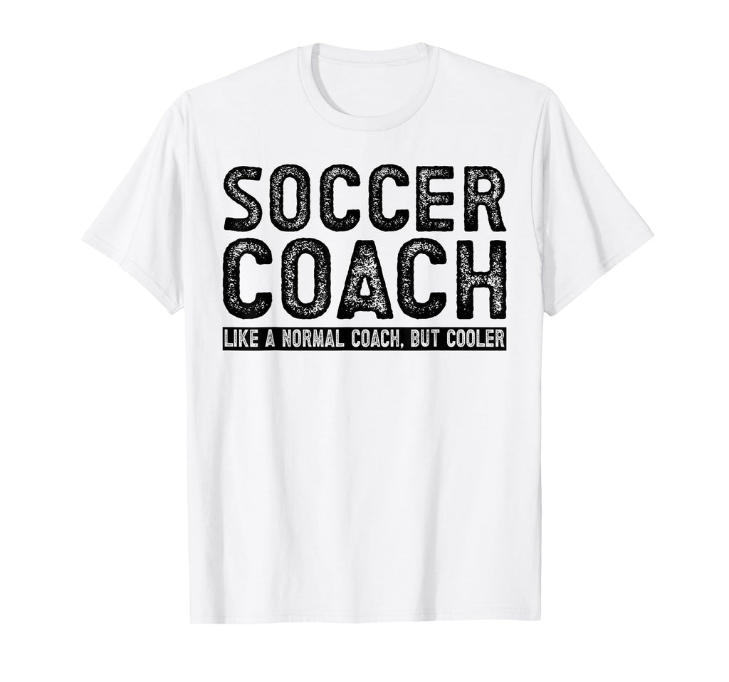 Soccer Coach T-Shirt - Casual Everyday Wear Unisex - T-Shirt, Sweatshirt, Hoodie