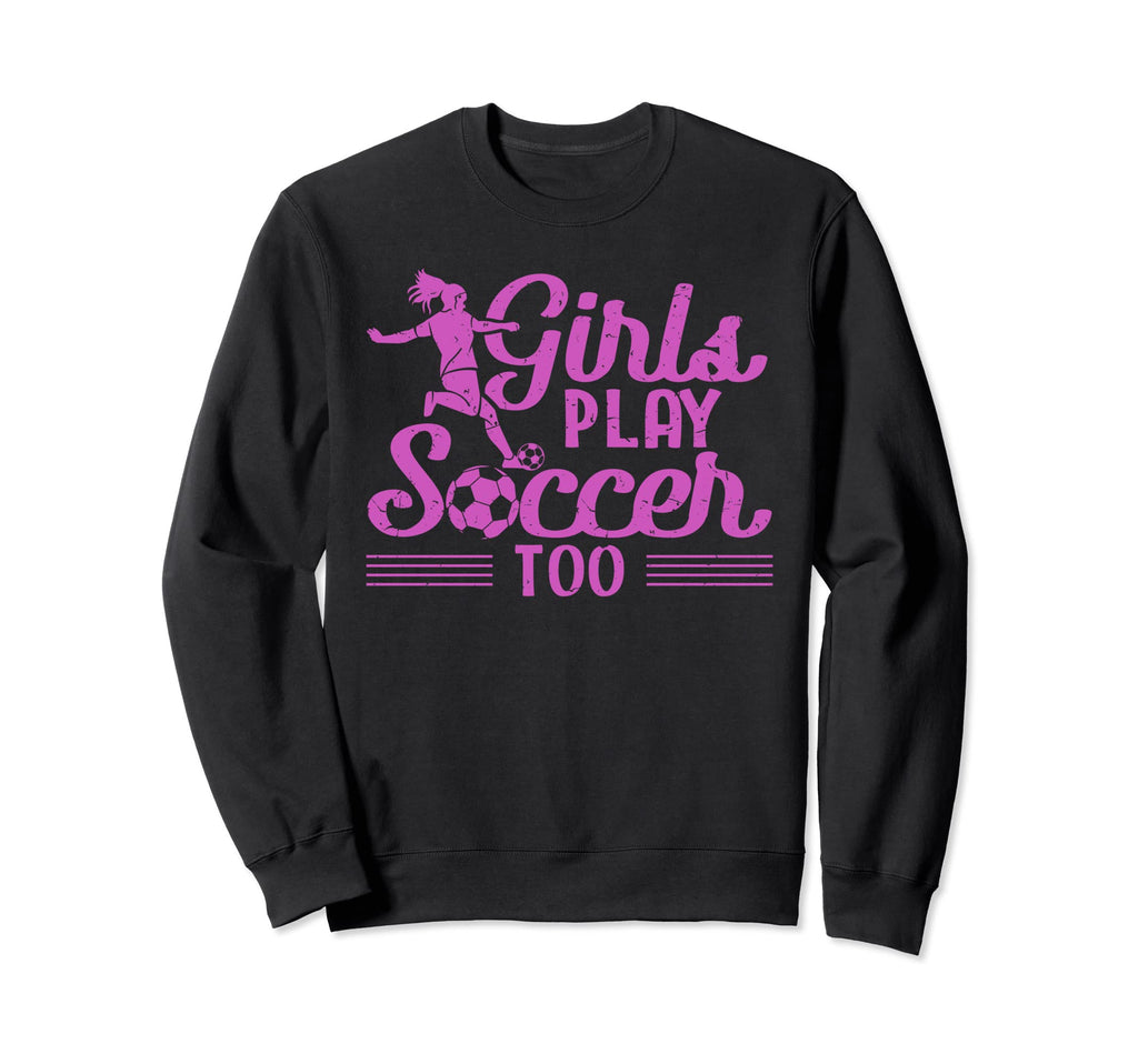Play Soccer Too Funny Soccer Sweatshirt - Minimalist Print Men Women - T-Shirt, Sweatshirt, Hoodie