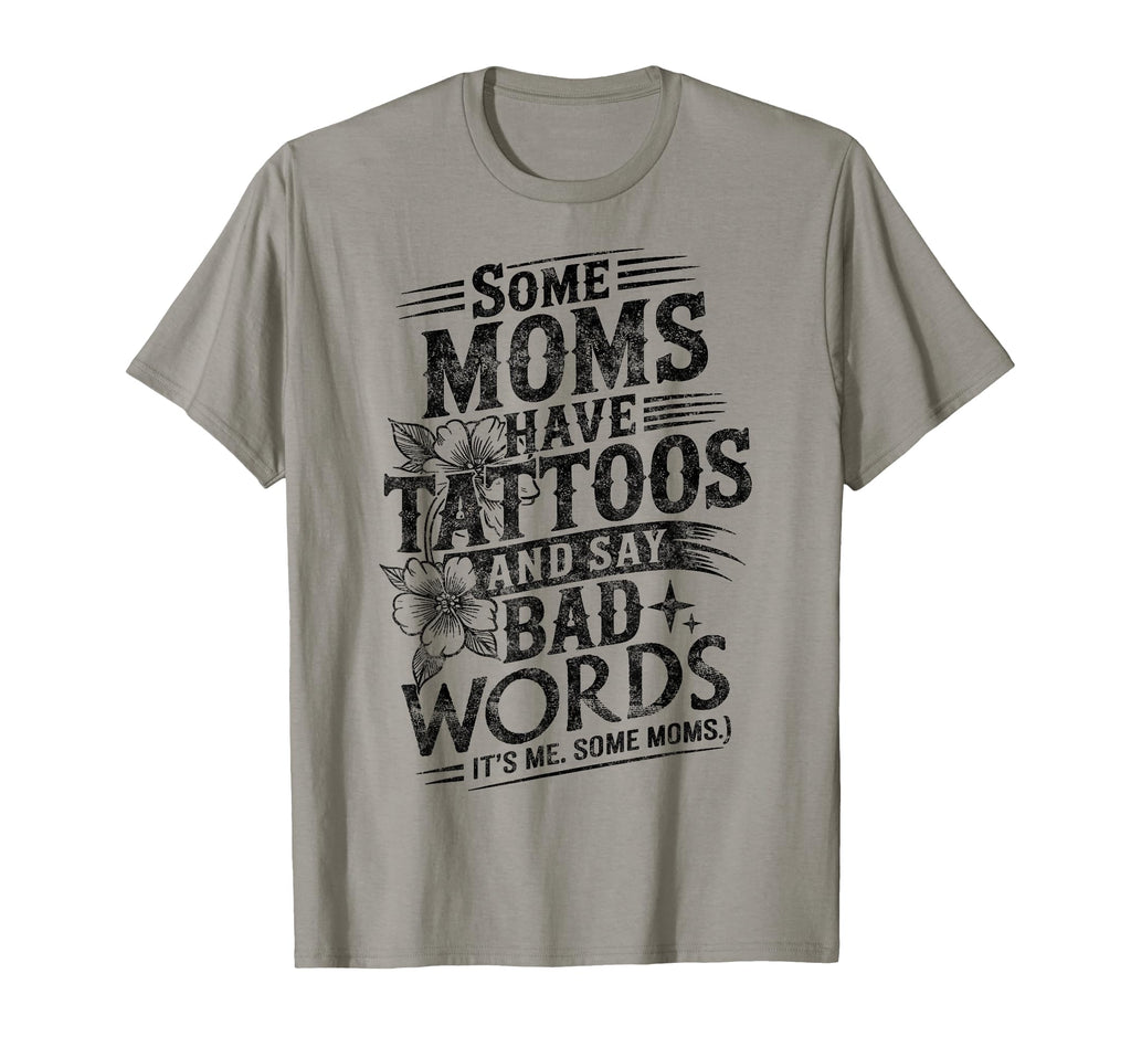 Some Moms Have Tattoos And Say Bad T-Shirt - Custom Art Print for Adults - T-Shirt, Sweatshirt, Hoodie