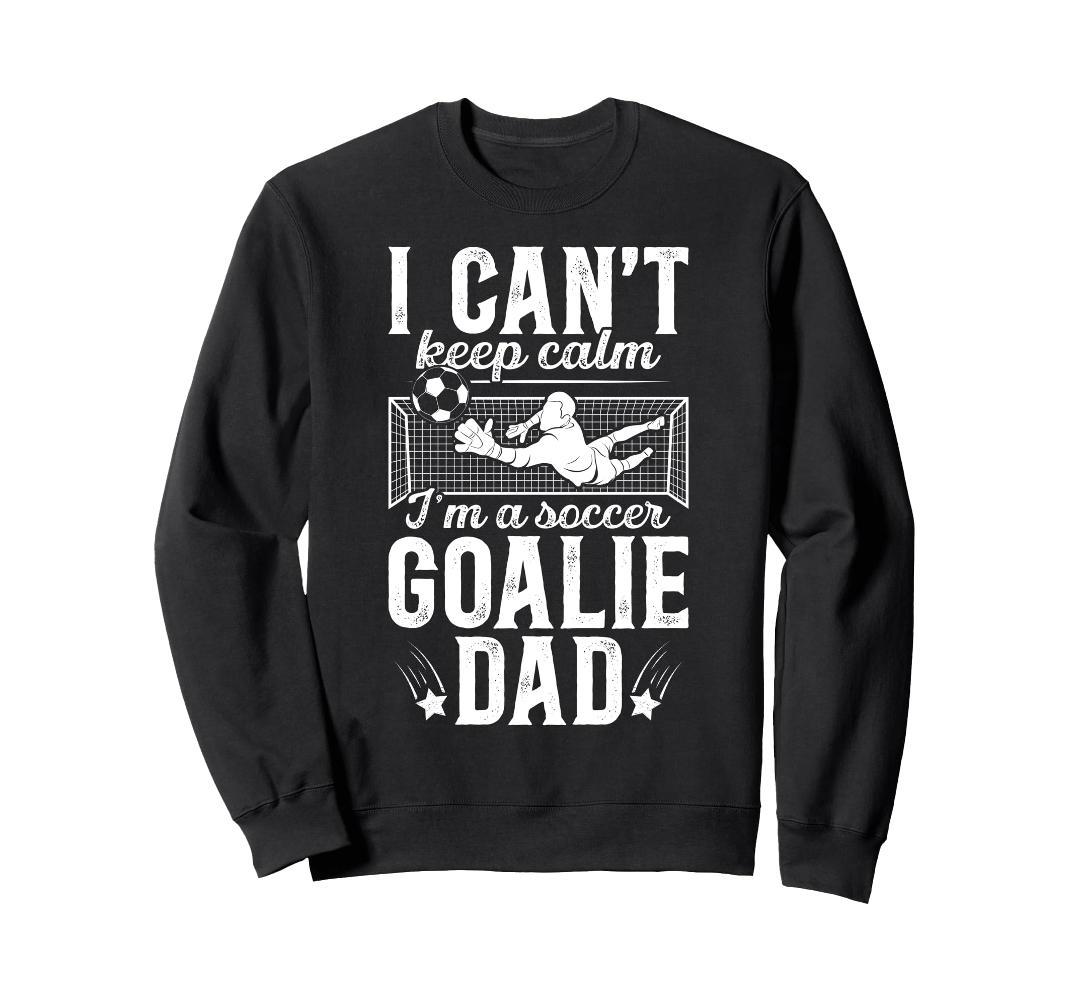 Im Soccer Goalie Dad Soccer Keeper Sweatshirt - Trendy Graphic for Adults - T-Shirt, Sweatshirt, Hoodie