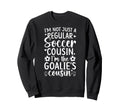 Im Soccer Goalie Cousin Soccer Sweatshirt - Unique Graphic Unisex - T-Shirt, Sweatshirt, Hoodie