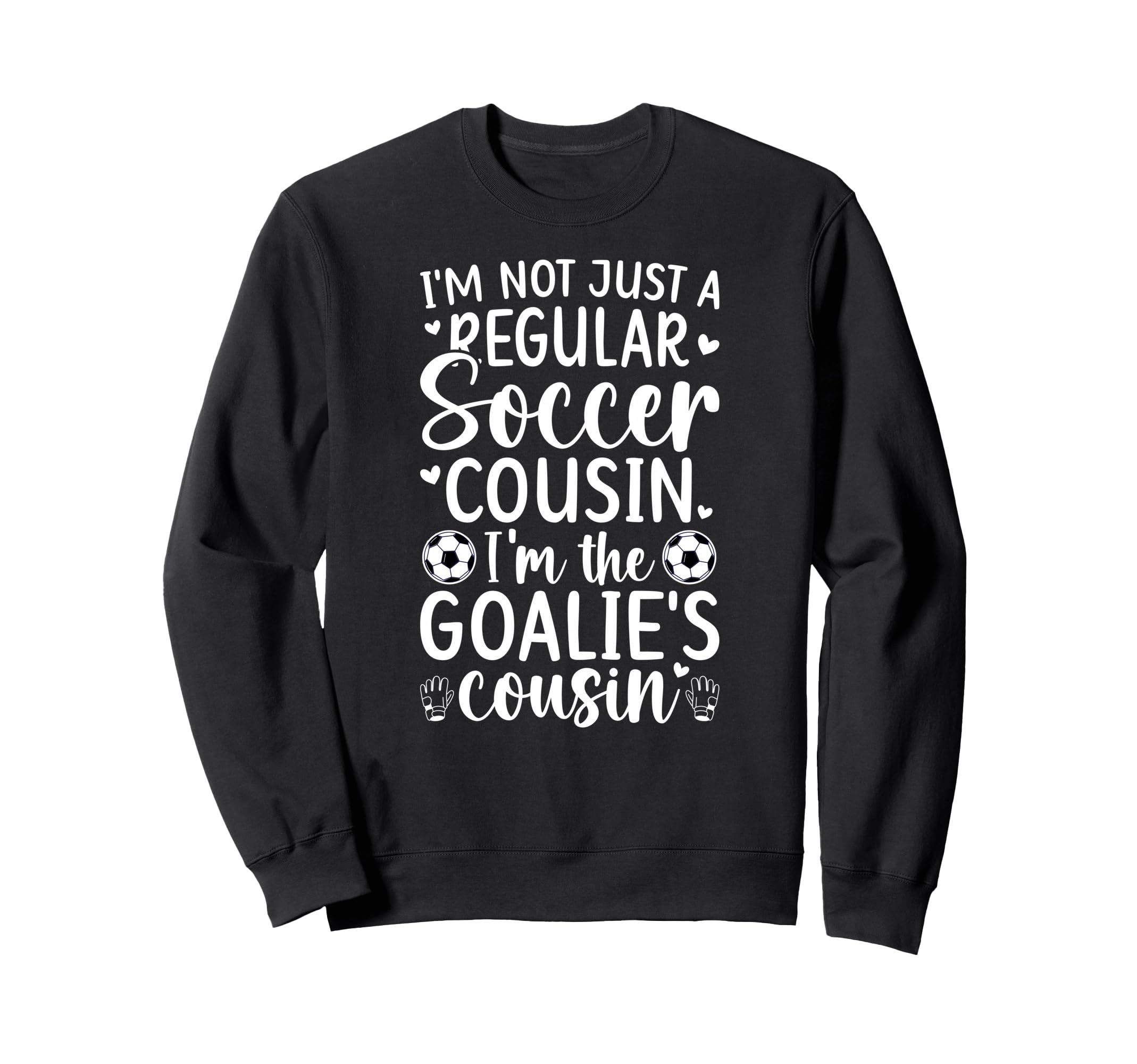 Im Soccer Goalie Cousin Soccer Sweatshirt - Unique Graphic Unisex - T-Shirt, Sweatshirt, Hoodie