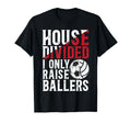 House Divided I Only Raise Ballers T-Shirt - Custom Art Print Men Women - T-Shirt, Sweatshirt, Hoodie