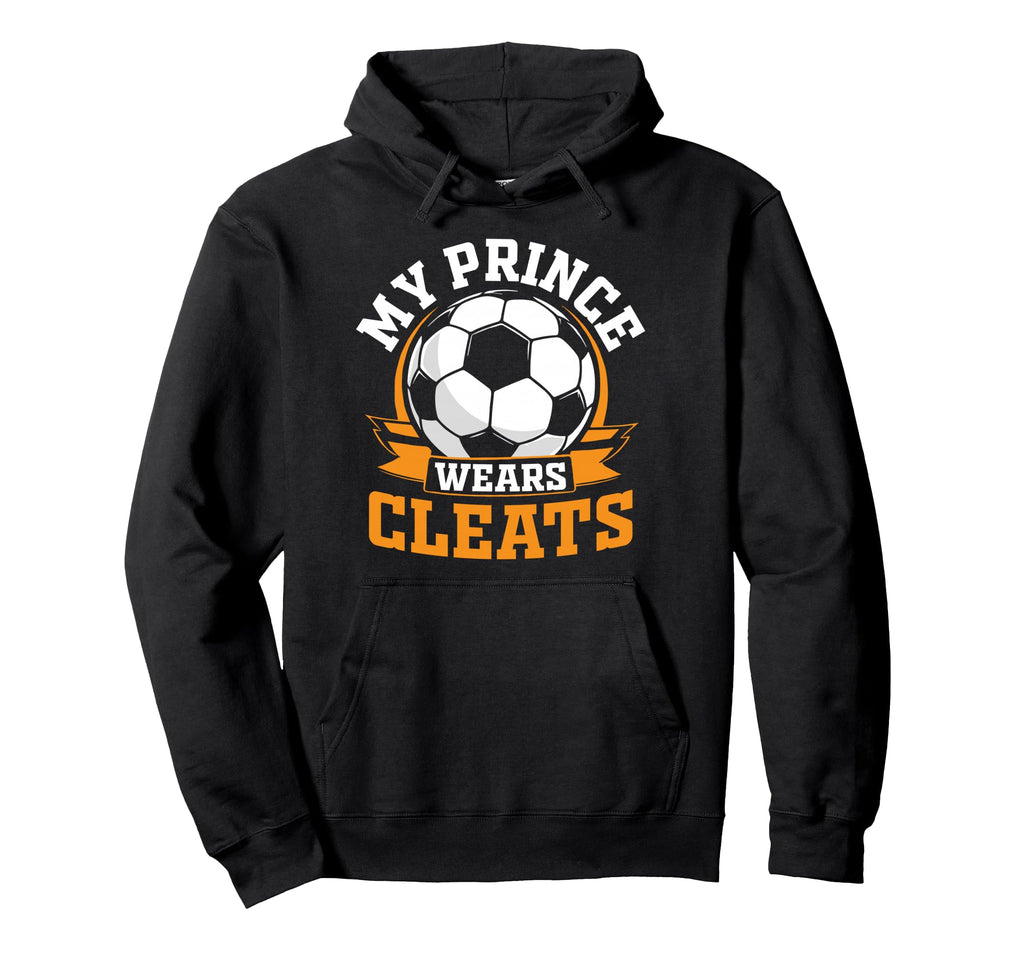 My Prince Wears Cleats Soccer Player Hoodie - Streetwear Style for Adults - T-Shirt, Sweatshirt, Hoodie