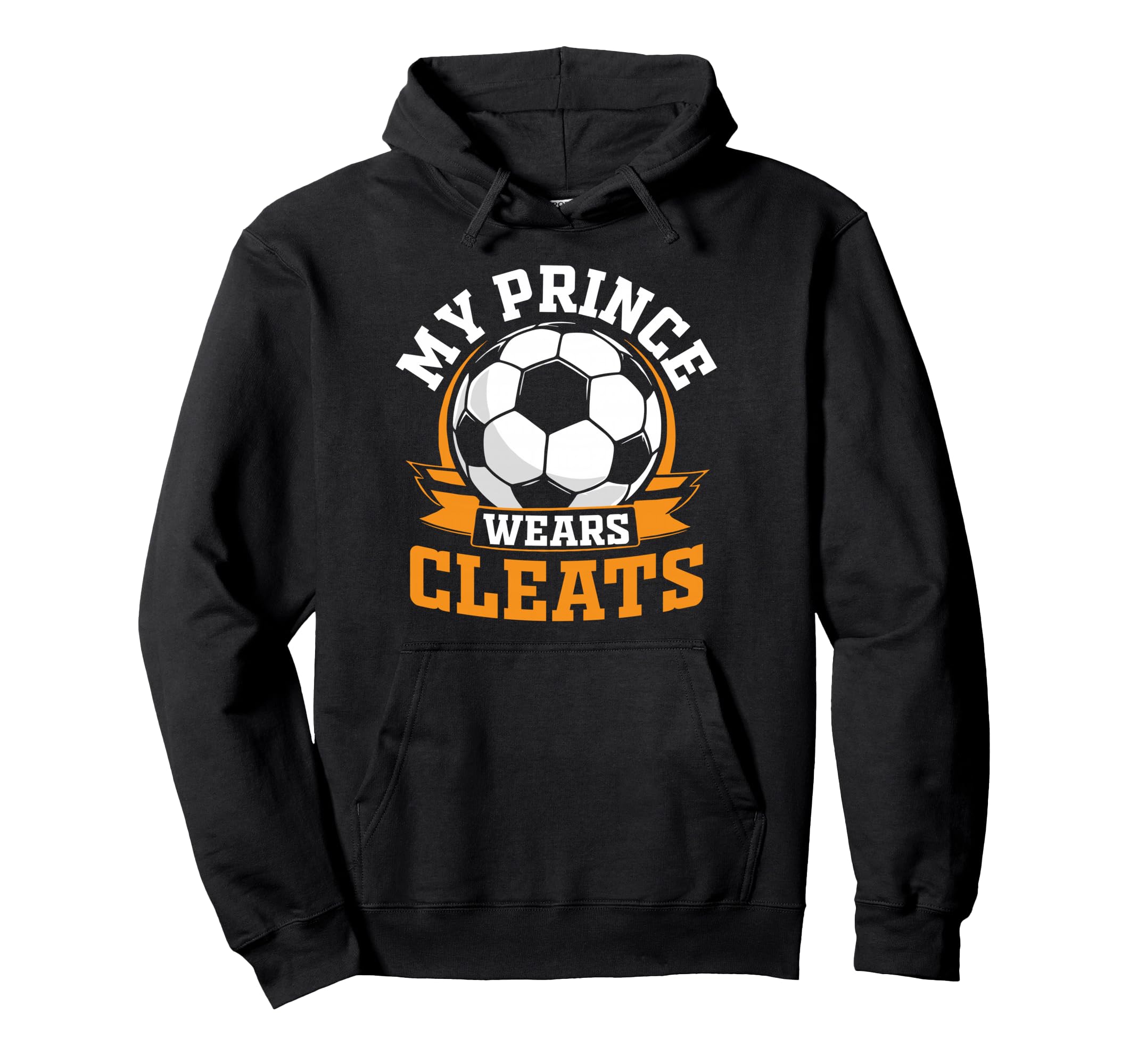 My Prince Wears Cleats Soccer Player Hoodie - Streetwear Style for Adults - T-Shirt, Sweatshirt, Hoodie