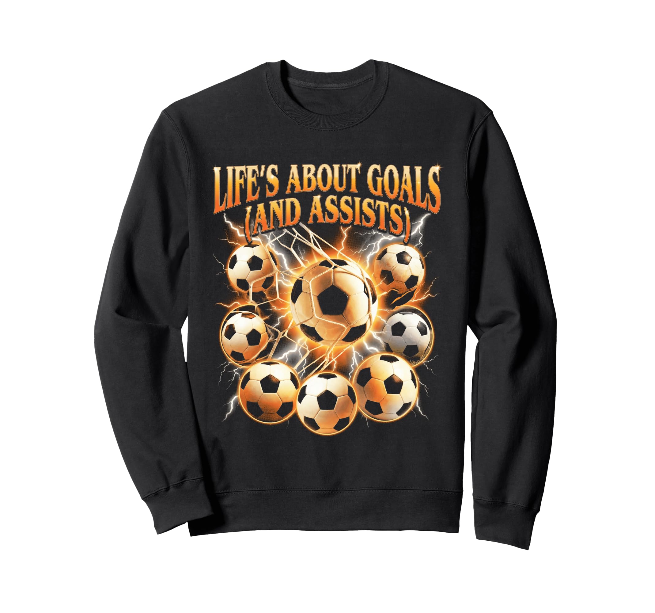 Lifes About Goals Assists Funny Sweatshirt - Streetwear Style Unisex - T-Shirt, Sweatshirt, Hoodie