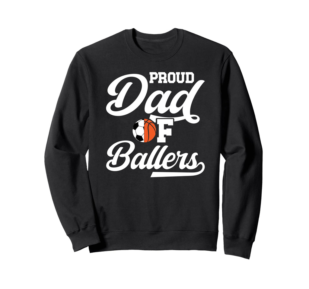 Proud Dad Ballers Soccer Sweatshirt - Fun Novelty Design for Adults - T-Shirt, Sweatshirt, Hoodie