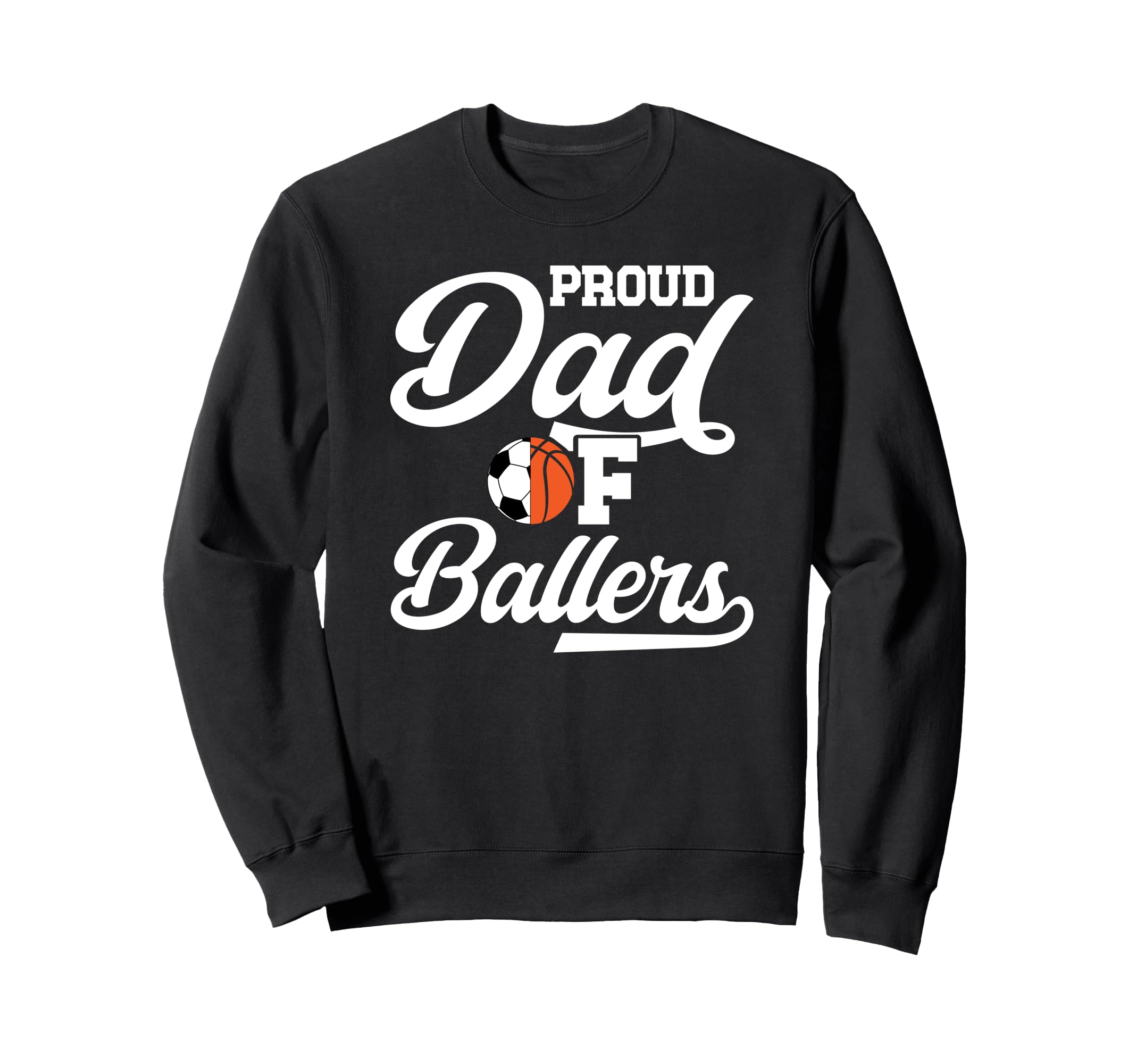 Proud Dad Ballers Soccer Sweatshirt - Fun Novelty Design for Adults - T-Shirt, Sweatshirt, Hoodie