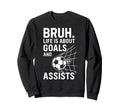 Bruh Life Is About Goals And Sweatshirt - Streetwear Style Men Women - T-Shirt, Sweatshirt, Hoodie
