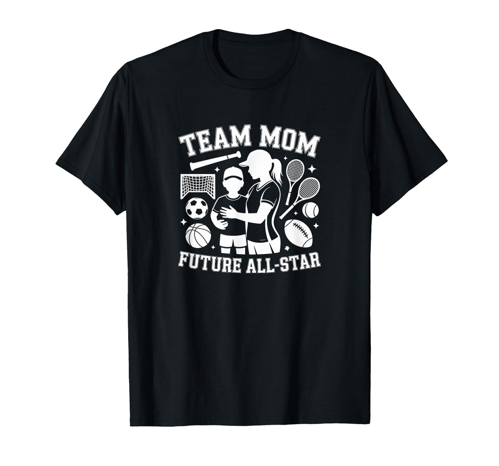 Team Mom Future All Star Sports Mother T-Shirt - Custom Art Print Men Women - T-Shirt, Sweatshirt, Hoodie