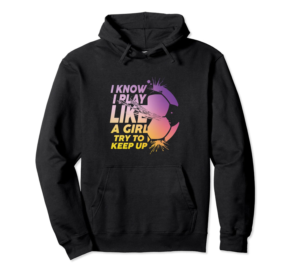 I Know I Play Like Try To Keep Up Hoodie - Minimalist Print Men Women - T-Shirt, Sweatshirt, Hoodie