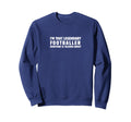 Im That Legendary Footballer Sweatshirt - Streetwear Style Men Women - T-Shirt, Sweatshirt, Hoodie