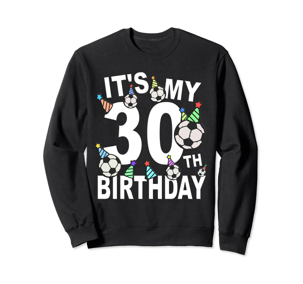 Funny Its My 30Th Birthday Hats Sweatshirt - Streetwear Style Unisex - T-Shirt, Sweatshirt, Hoodie