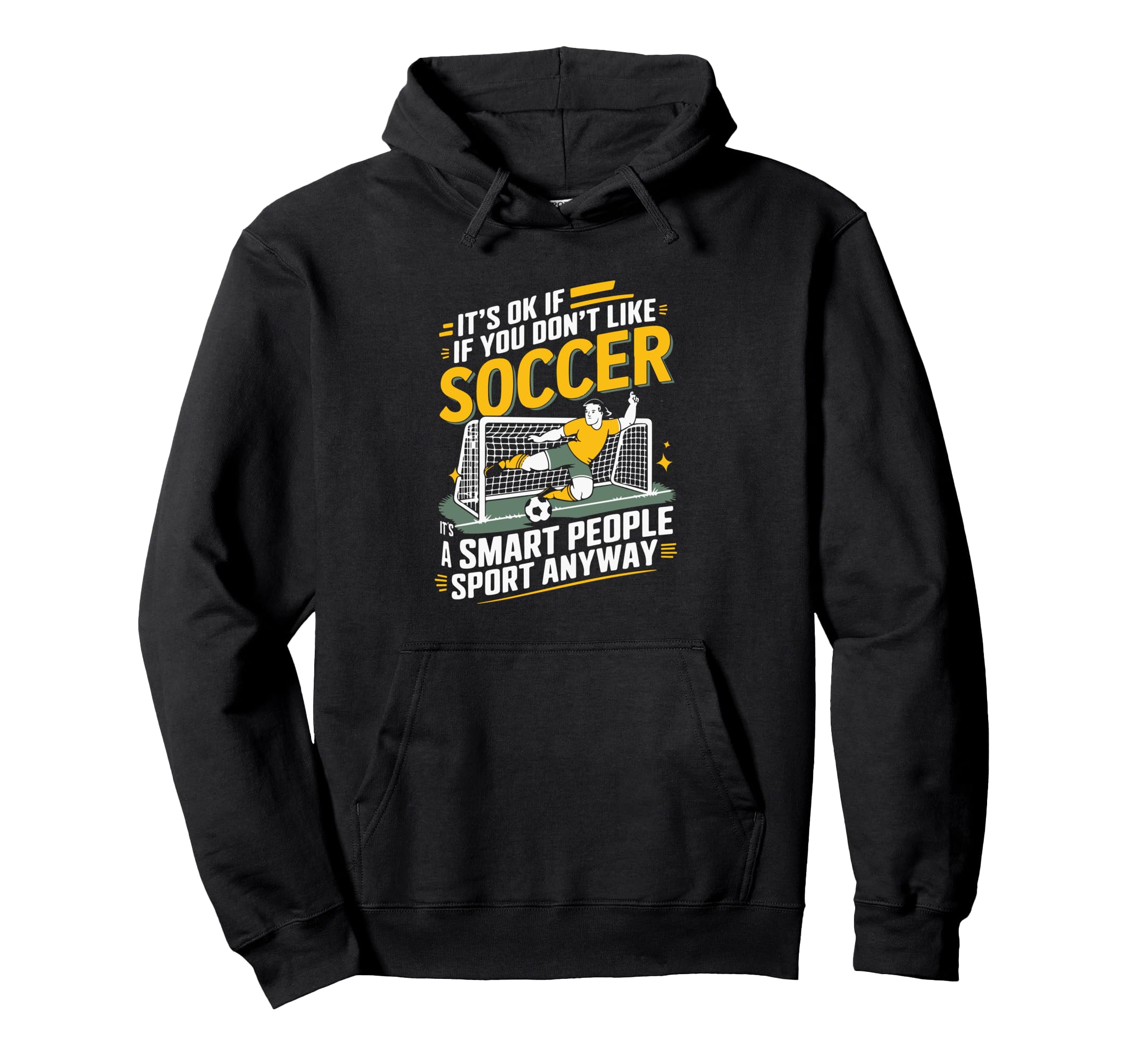 Its Ok If You Dont Like Soccer Its Smart Hoodie - Graphic Print Unisex - T-Shirt, Sweatshirt, Hoodie