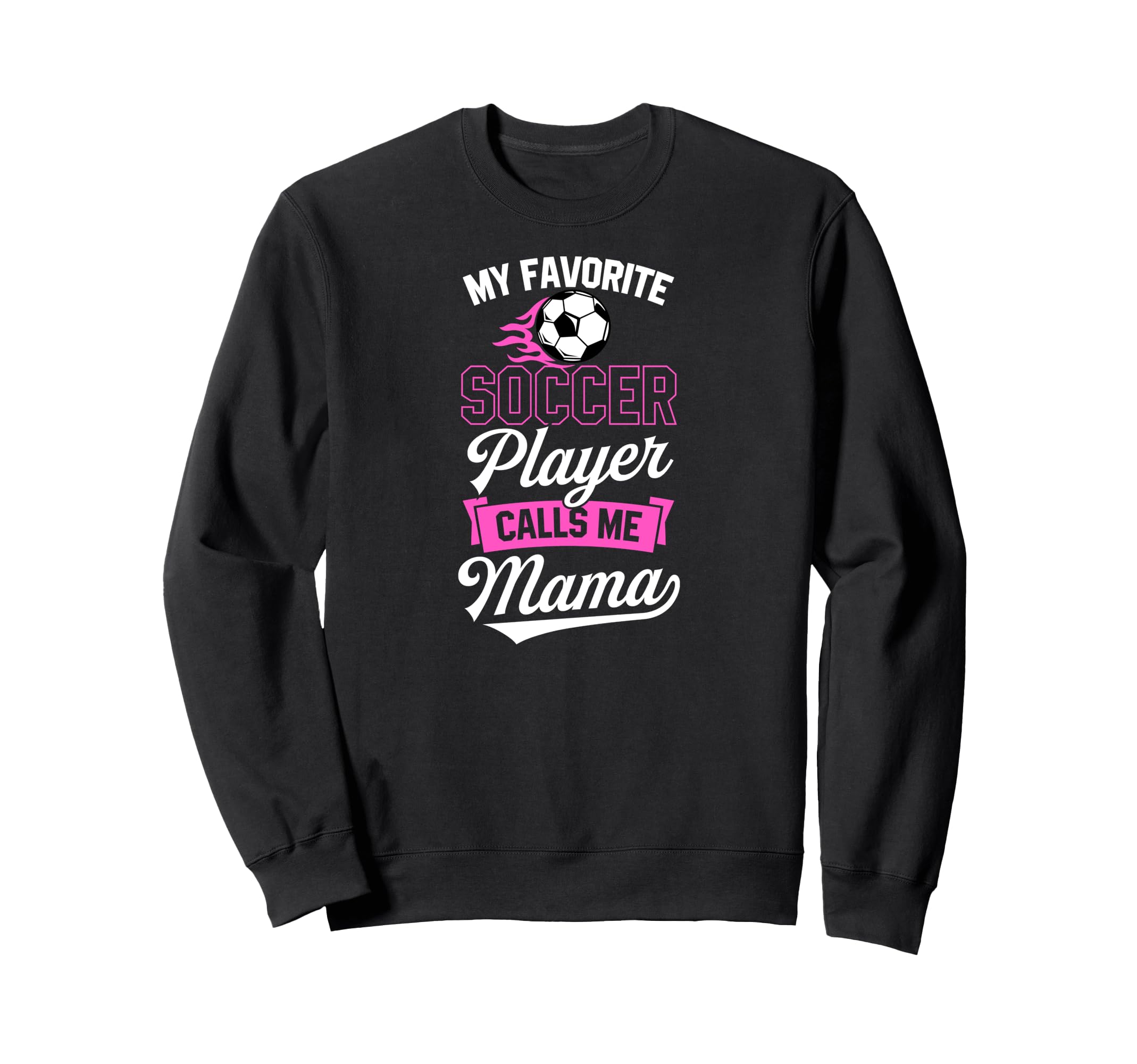 My Favorite Soccer Player Calls Me Sweatshirt - Graphic Print for Adults - T-Shirt, Sweatshirt, Hoodie