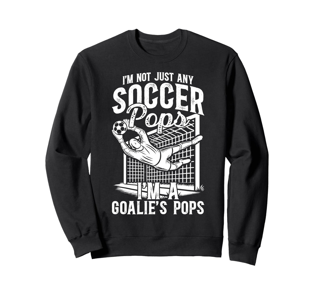Im Soccer Goalie Pops Soccer Sweatshirt - Casual Everyday Wear for Adults - T-Shirt, Sweatshirt, Hoodie