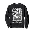 Im Soccer Goalie Pops Soccer Sweatshirt - Casual Everyday Wear for Adults - T-Shirt, Sweatshirt, Hoodie