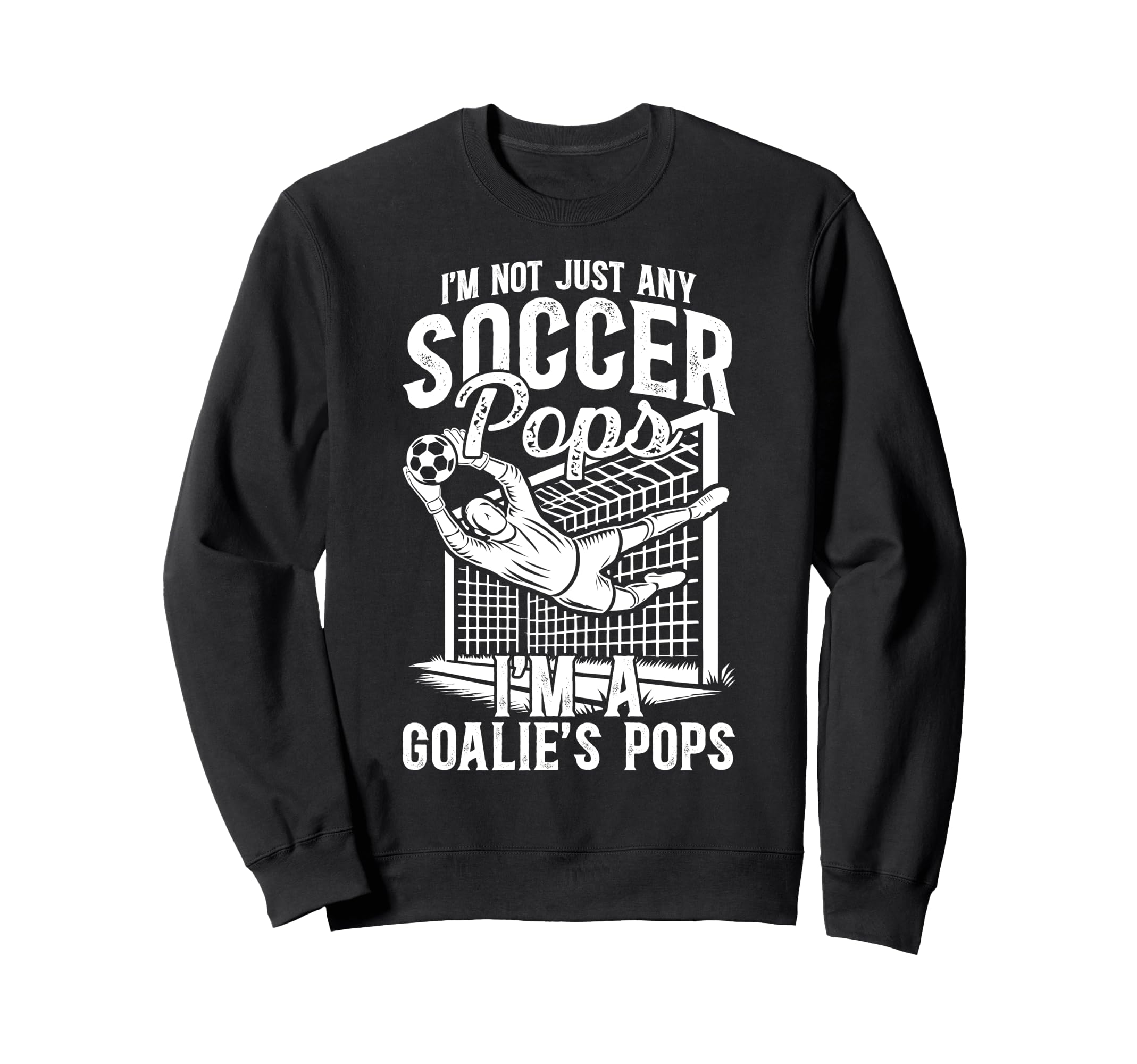 Im Soccer Goalie Pops Soccer Sweatshirt - Casual Everyday Wear for Adults - T-Shirt, Sweatshirt, Hoodie
