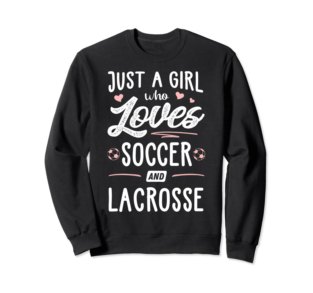 Just Who Loves Soccer And Lacrosse Sweatshirt - Trendy Graphic Men Women - T-Shirt, Sweatshirt, Hoodie